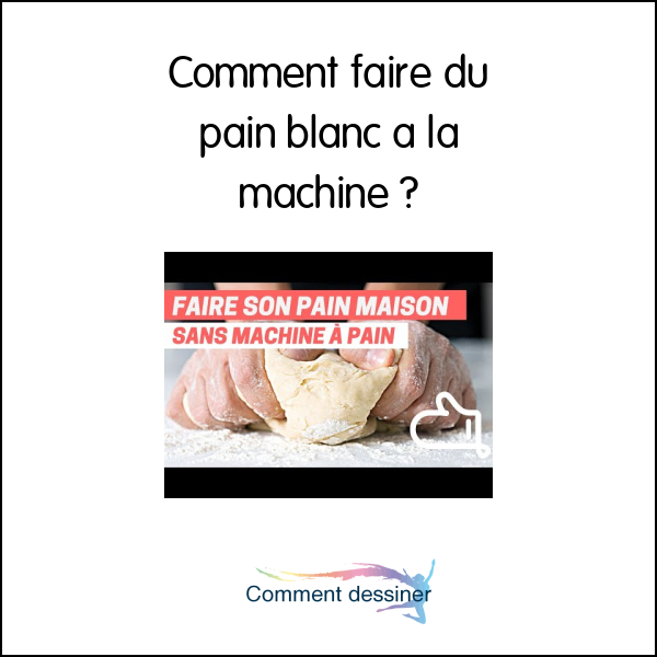 Comment faire du pain blanc a la machine